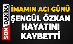 Köyün acı kaybı: Şengül Özkan hayatını kaybetti