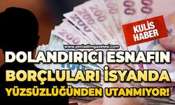 Dolandırıcı esnafın borçluları isyanda: Yüzsüzlüğünden utanmıyor!