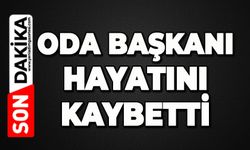 Oda Başkanı hayatını kaybetti