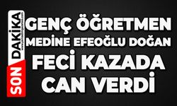 Genç öğretmen Medine Efeoğlu Doğan feci kazada can verdi