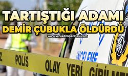 Tartıştığı kişiyi demir çubukla öldürdü