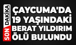 Çaycuma'da 19 yaşındaki Berat Yıldırım ölü bulundu