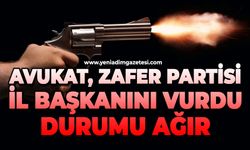 Avukat, Zafer Partisi İl Başkanını vurdu: Durumu ağır