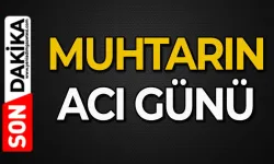 Sevilen muhtarın acı günü