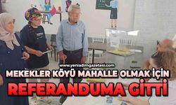 Mekekler Köyü mahalle olmak için referanduma gitti