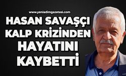 Hasan Savaşçı kalp krizinden hayatını kaybetti