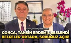 Gonca, Tahsin Erdem'e seslendi: Belgeler ortada, sorumuz açık!
