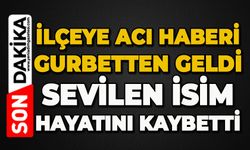 İlçeye acı haberi gurbetten geldi: Sevilen isim hayatını kaybetti