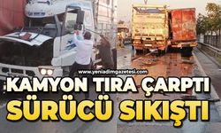 Kamyon tıra çarptı: Sürücü sıkıştı