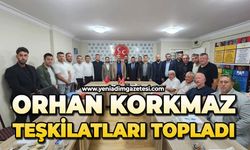 Orhan Korkmaz teşkilatları topladı