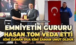 Emniyetin gururu Hasan Tom veda etti: Kimi zaman dua kimi zaman umut olduk