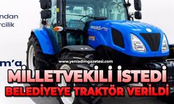 Milletvekili istedi belediyeye traktör verildi