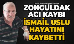 Zonguldak'ın acı kaybı: İsmail Uslu hayatını kaybetti