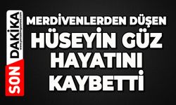 Merdivenlerden düşen Hüseyin Güz hayatını kaybetti