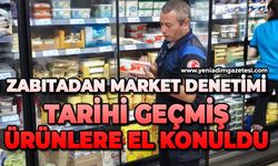 Zabıtadan market denetimi: Tarihi geçmiş ürünlere el konuldu