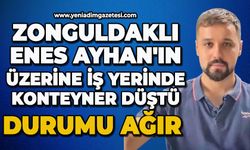 Zonguldaklı Enes Ayhan'ın üzerine konteyner düştü: Durumu ağır yaralandı