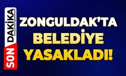Zonguldak'ta belediye yasakladı!