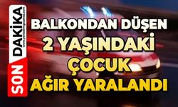 Balkondan düşen 2 yaşındaki çocuk ağır yaralandı
