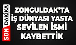 Zonguldak'ta iş dünyası yasta: Sevilen isim hayatını kaybetti