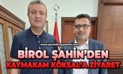 Birol Şahin'den Kaymakam Köksal'a ziyaret