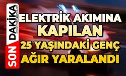 Elektrik akımına kapılan genç ağır yaralandı