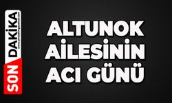 Altunok ailesinin acı günü