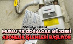 Muslu’ya doğalgaz müjdesi: Abonelik işlemleri başlıyor