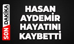Hasan Aydemir hayatını kaybetti