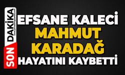Efsane kaleci Mahmut Karadağ hayatını kaybetti