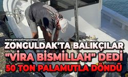 Zonguldak'ta balıkçılar "Vira bismillah" dedi: 50 ton palamutla döndü