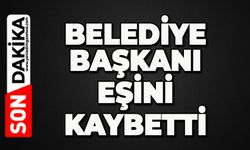 Belediye Başkanının eşi hayatını kaybetti