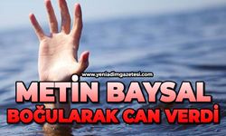 Metin Baysal boğularak can verdi