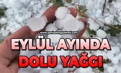 Eylül ayında dolu yağdı