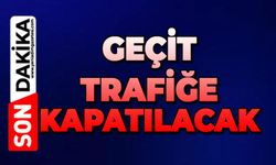 Geçit cuma gününe kadar trafiğe kapatılacak