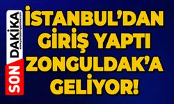 İstanbul'dan giriş yaptı: Zonguldak'a geliyor