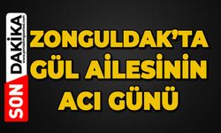 Zonguldak'ta Gül ailesinin acı günü