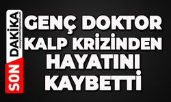 Genç doktor kalp krizinden hayatını kaybetti