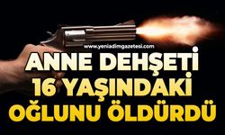 16 yaşındaki çocuk annesi tarafından öldürüldü