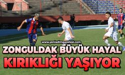 Zonguldak büyük hayal kırıklığı yaşıyor