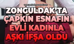 Zonguldak'ta çapkın esnafın evli kadınla aşkı ifşa oldu!