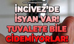 İncivez'de isyan var: Tuvalete bile gidemiyorlar!