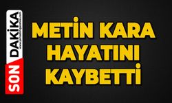 Metin Kara hayatını kaybetti