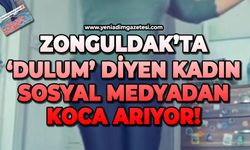 Zonguldak'ta 'Dulum!' diyen kadın sosyal medyadan koca aradı