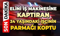 Elini iş makinesine kaptıran 24 yaşındaki işçinin parmağı koptu