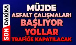 Müjde asfalt çalışmaları başlıyor: Yollar trafiğe kapatılacak