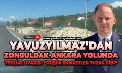 Yavuzyılmaz’dan Zonguldak-Ankara yolunda tehlike uyarısı: “Düşük banketler tuzak gibi”