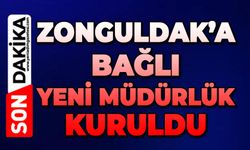 Zonguldak'a bağlı yeni bir müdürlük kuruldu