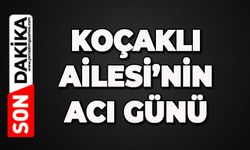 Koçaklı ailesinin acı günü