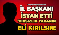 İl Başkanı böyle seslendi: Hırsızlık yapanın eli kırılsın!