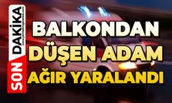 Balkondan düşen adam ağır yaralandı